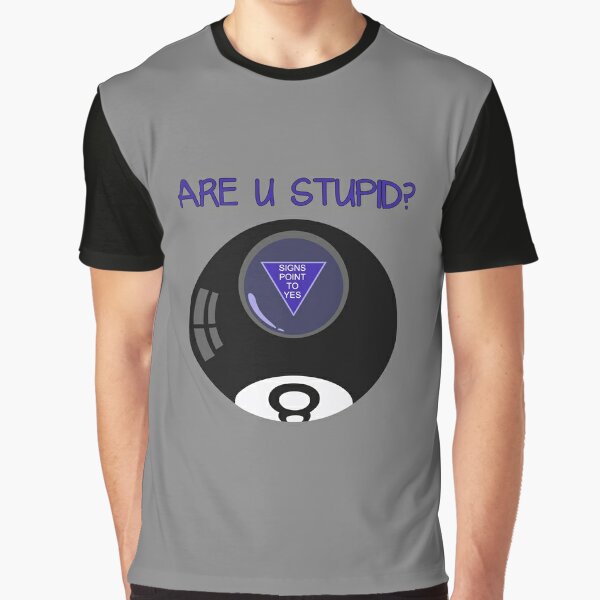Are U Stupid? Funny Magic 8 Ball Graphic T-Shirt