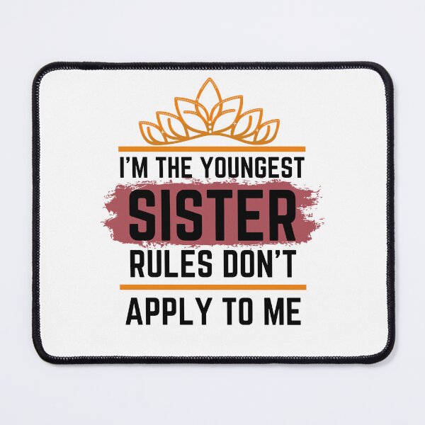 Item preview, Funny Quote: I'm The Youngest Sister Rules Don'T Apply To Me designed and sold by AmeliaStore1.