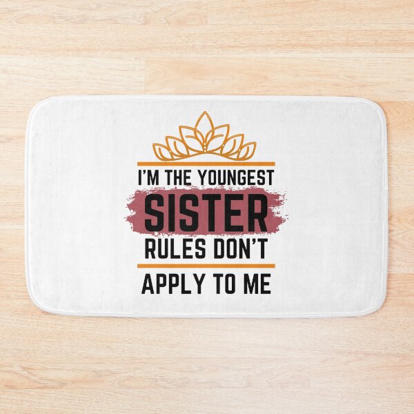 Item preview, Funny Quote: I'm The Youngest Sister Rules Don'T Apply To Me designed and sold by AmeliaStore1.