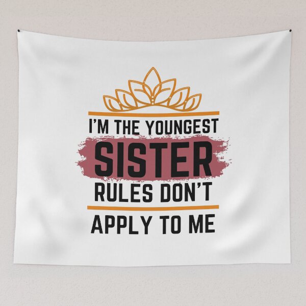 Item preview, Funny Quote: I'm The Youngest Sister Rules Don'T Apply To Me designed and sold by AmeliaStore1.
