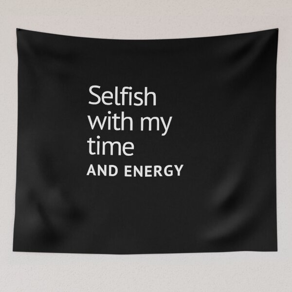Item preview, you are selfish with my time | selfish with my time | selfish with my energy & time designed and sold by wear4gamers.