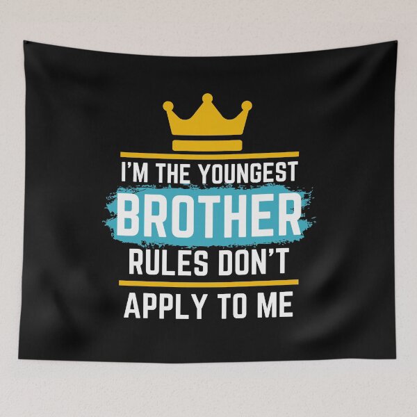 Item preview, Funny Quote: I'm The Youngest Brother Rules Don'T Apply To Me designed and sold by AmeliaStore1.