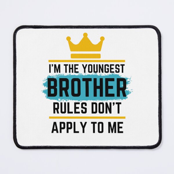 Item preview, Funny Quote: I'm The Youngest Brother Rules Don't Apply To Me designed and sold by AmeliaStore1.