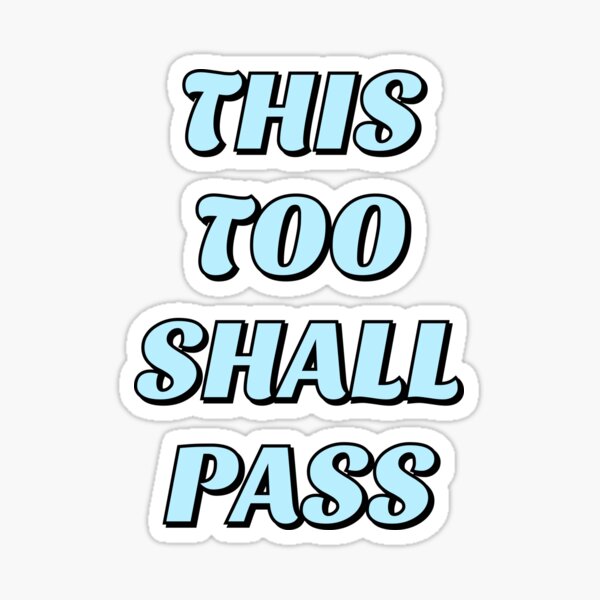 this-too-shall-pass-it-might-pass-like-a-kidney-stone-but-it-will