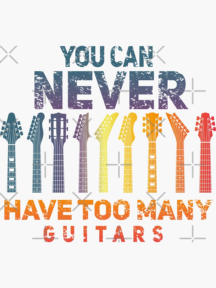 "You Can Never Have Too Many Guitars" Sticker by Redbubble