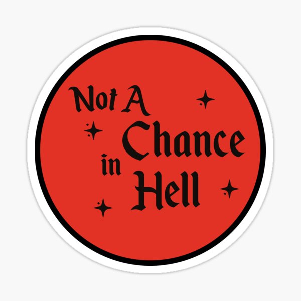 not-a-chance-in-hell-sticker-by-pop-clothes-redbubble