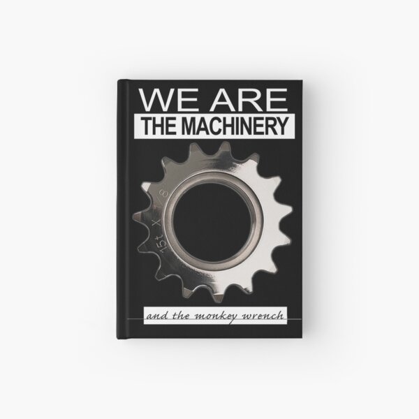 We are the machinery - and the monkey wrench Hardcover Journal