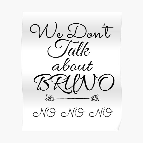 We Don T Talk About Bruno Poster For Sale By You Bis Redbubble