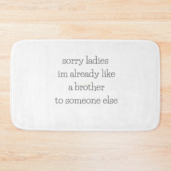 Item preview, sorry ladies im already like a brother to someone else designed and sold by axoniej.