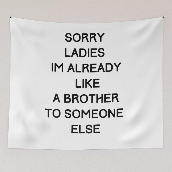 Item preview, sorry ladies im already like a brother to someone else friend gift designed and sold by axoniej.
