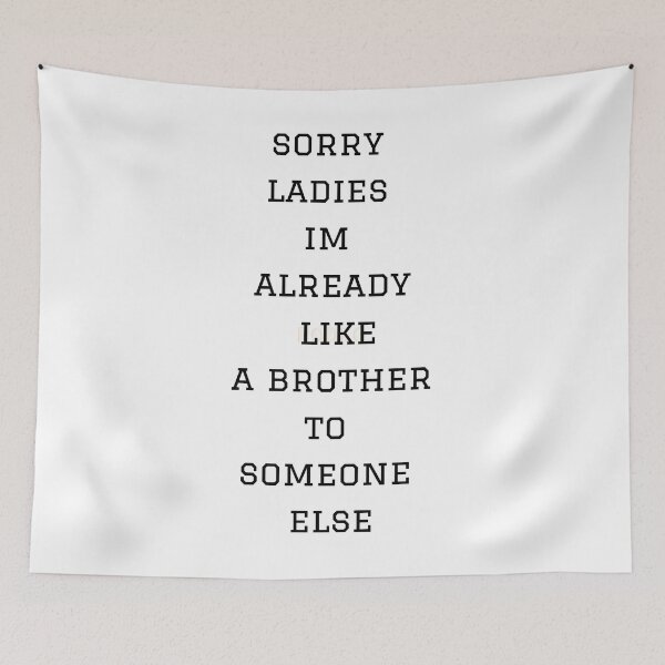 Item preview, sorry ladies im already like a brother to someone else designed and sold by axoniej.