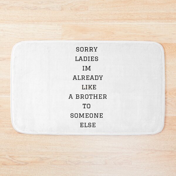Item preview, sorry ladies im already like a brother to someone else designed and sold by axoniej.