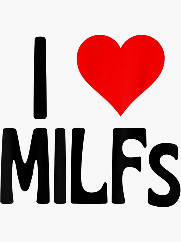I Love Milfs Mother S Day Funny I Heart Milfs Hot Moms Sticker By Moussatall Redbubble