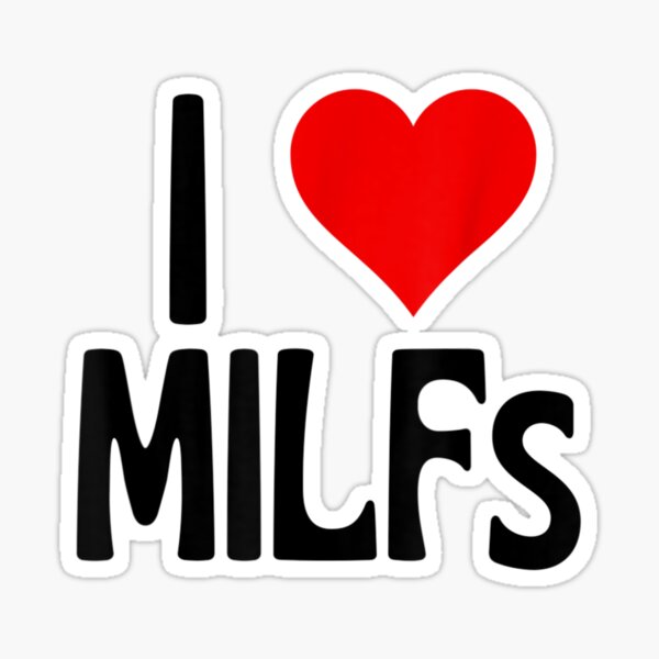 I Love Milfs Mothers Day Funny I Heart Milfs Hot Moms Sticker By