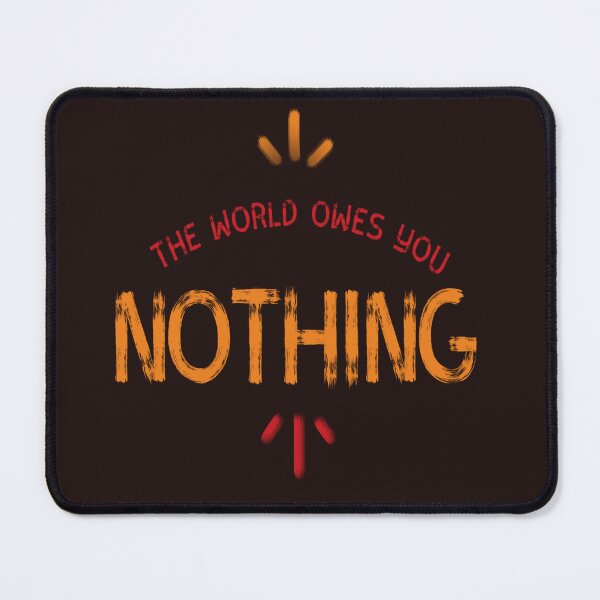 Item preview, the world owes you nothing (continue) designed and sold by Golden0Design.