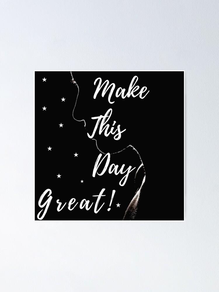  make this day great poster for sale by miras7 redbubble