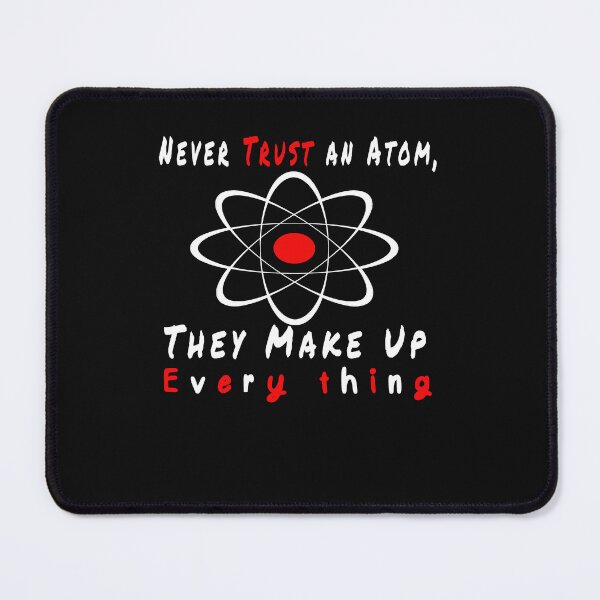 Item preview, Never Trust an Atom, They Make Up Everything,Funny Science designed and sold by Tiziza.