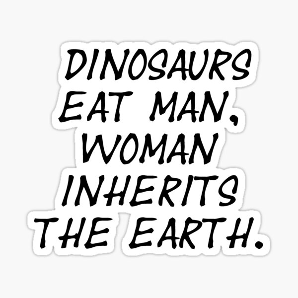 Dinosaurs Eat Man Woman Inherits The Earth Jurassic Park Quote Sticker For Sale By