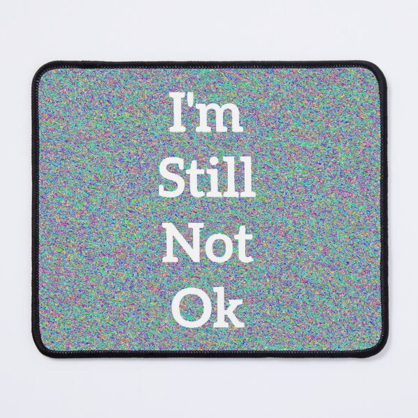 Item preview, I’m Still Not OK designed and sold by Amanda1775.