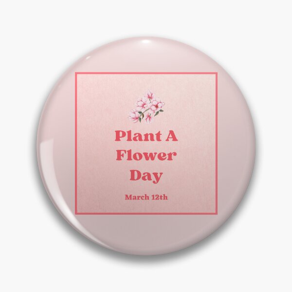 Item preview, Plant A Flower Day March 12th Pink Holiday Design designed and sold by debmund.