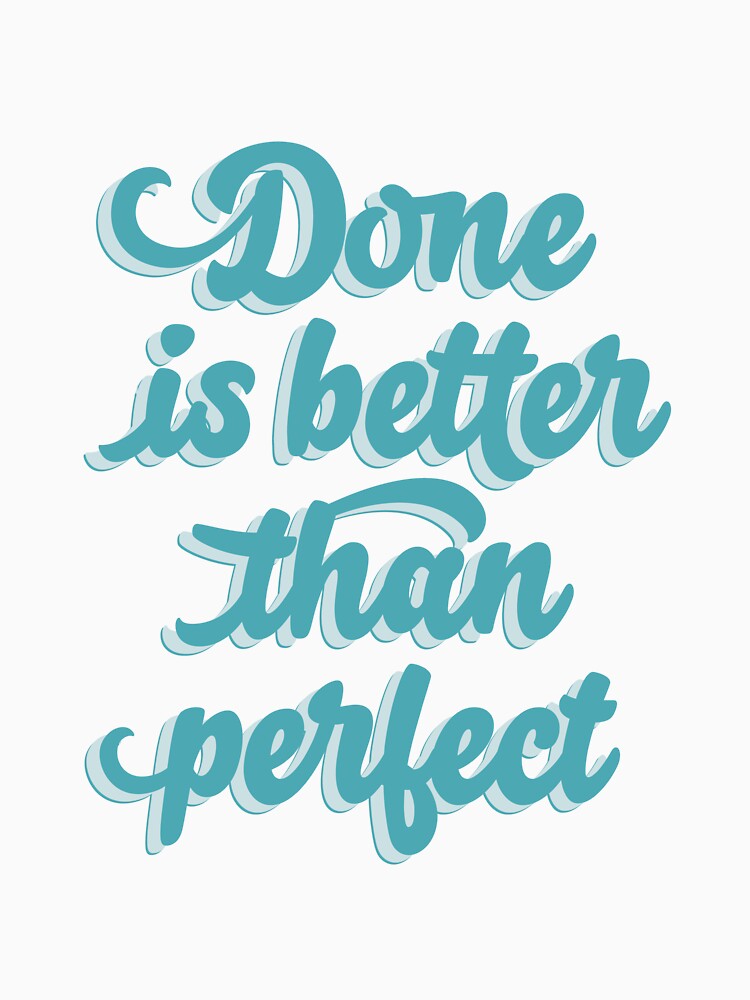 Done is better than perfect by mirunasfia