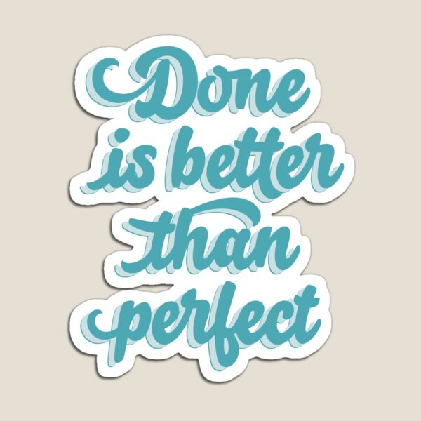 Done is better than perfect Magnet
