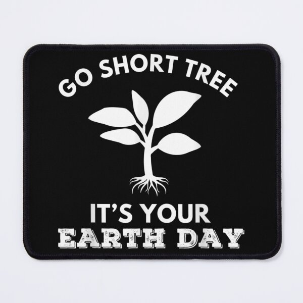 Item preview, Go Short Tree Its Your Earth Day Funny Plant A Tree Day Pun designed and sold by RobertEllisDC.