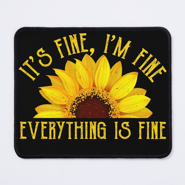 Item preview, It's Fine I'm Fine Everything Fine Sunflower designed and sold by SidraDG45.