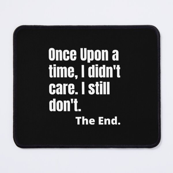 Item preview, Once upon a time, I didn't care. - Sarcastic Quotes designed and sold by AppareIIndustry.