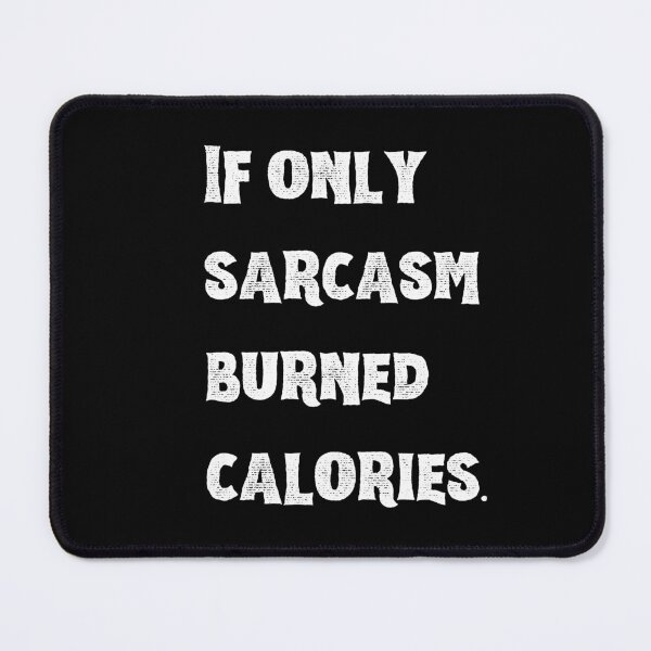 Item preview, If only Sarcasm burned Calories - Sarcastic Quotes designed and sold by AppareIIndustry.