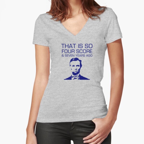Four Score and 7 Seven Years Ago Abe Lincoln Tee Fitted V-Neck T-Shirt