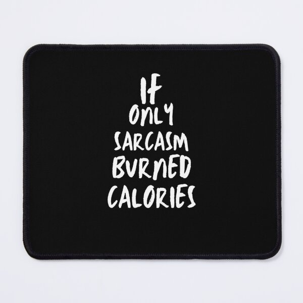Item preview, If only Sarcasm burned Calories - Sarcastic Quotes designed and sold by AppareIIndustry.
