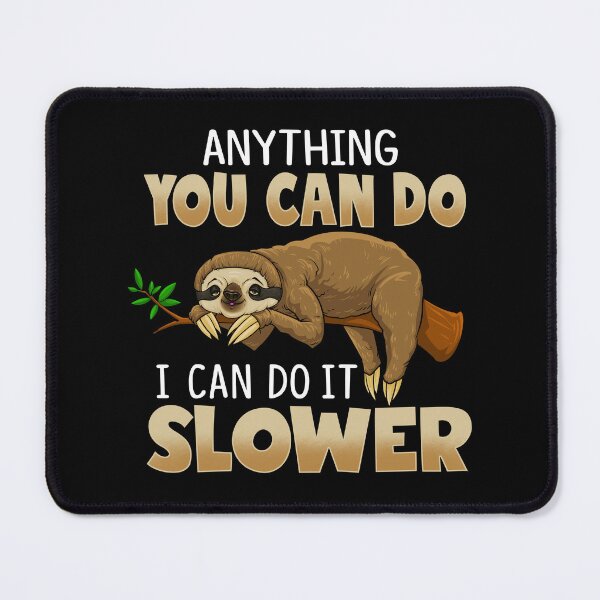 Item preview, Anything You Can Do I Can Do Slower Funny Sloth designed and sold by Delightfully Cynical.