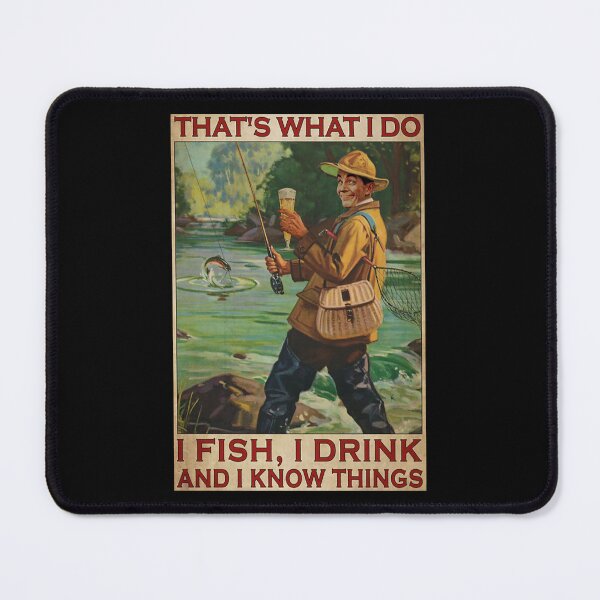 Item preview, That's what i do i fish , i drink beer and i know things designed and sold by KinstleHawa.