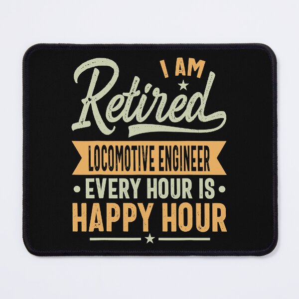 Item preview, I Am Retired Locomotive Engineer Every Hour Is Happy Hour designed and sold by SanaiColton.
