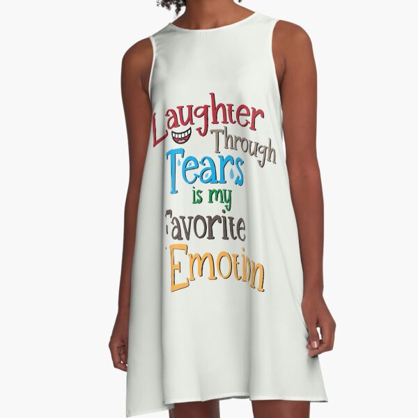 Laughter through tears is my favourite emotion A-Line Dress