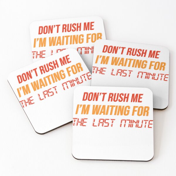 Item preview, Dont Rush me Im Waiting for the Last Minute designed and sold by ErmessThiings.