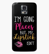 I am going Places my Lipstick isn't Case/Skin for Samsung Galaxy