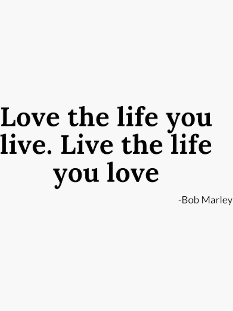 Bob Marley Live The Life You Love Sticker By Mikopinsigne Redbubble