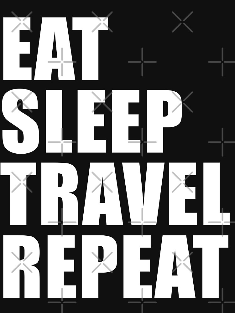 Eat Sleep Travel Repeat T-Shirt Vacation Holiday Funny Gift
