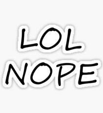 LOL NOPE in black Sticker