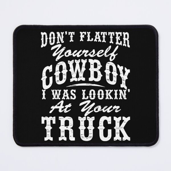 Item preview, Don't Flatter Yourself Cowboy I Was Looking At designed and sold by KIlafaHaddes.