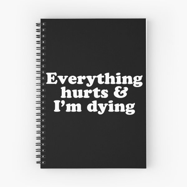 Item preview, Everything Hurts and I'm Dying designed and sold by KendySancho.