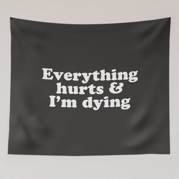 Item preview, Everything Hurts and I'm Dying designed and sold by KendySancho.