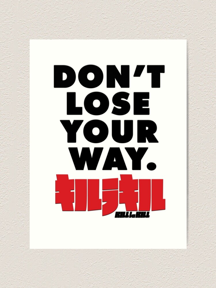 Kill La Kill Don T Lose Your Way Nike Design Art Print By Seththewingman Redbubble