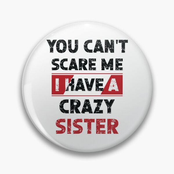 Item preview,  You Can't Scare Me I Have A Crazy Sister shirt designed and sold by OPK Shop.
