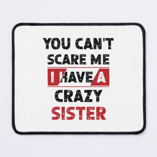 Item preview, You Can't Scare Me I Have A Crazy Sister shirt designed and sold by OPK Shop.