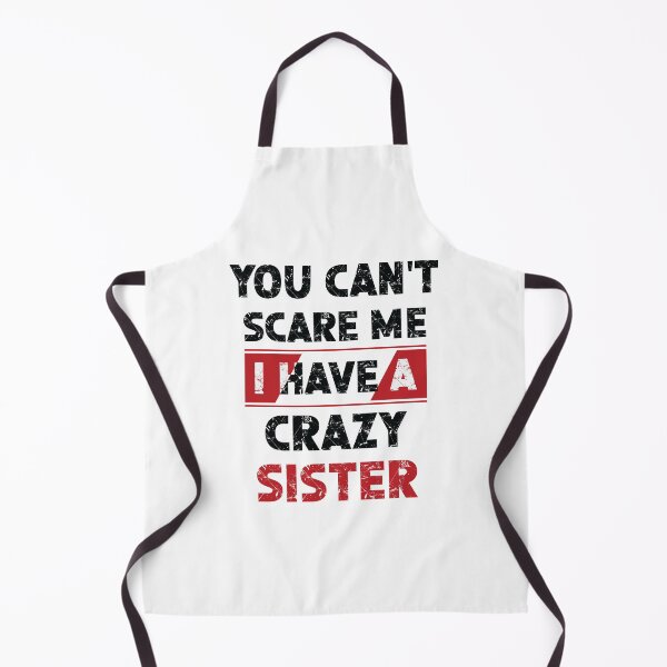 Item preview, You Can't Scare Me I Have A Crazy Sister shirt designed and sold by OPK Shop.