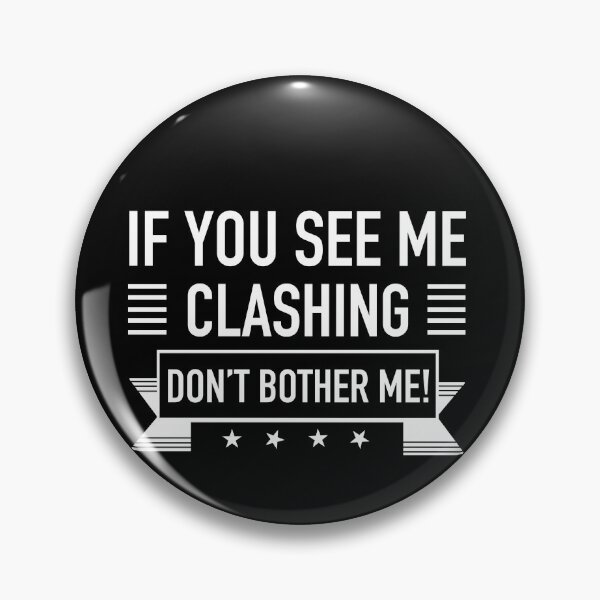 Item preview, If You See Me Clashing Dont Bother Me Gaming Clan: Eat Sleep Clash Repeat Clash on designed and sold by JukeLox.