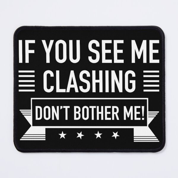 Item preview, If You See Me Clashing Dont Bother Me Gaming Clan: Eat Sleep Clash Repeat Clash on designed and sold by JukeLox.